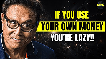 Robert Kiyosaki: Only Lazy People Use Their Own Money I THAT