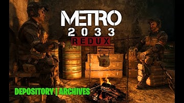 Metro 2033 Redux Walkthrough | Depository | Archives ( No Commentary )