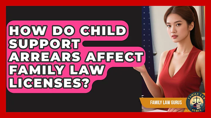 How Do Child Support Arrears Affect Family Law Licenses? - Family Law Gurus