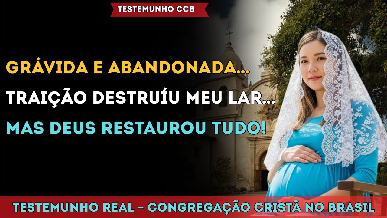 TESTEMUNHO CCB – TRAÍDA GRÁVIDA, ABANDONADA… E DEUS RESTAUROU O CASAMENTO! 🙏✨