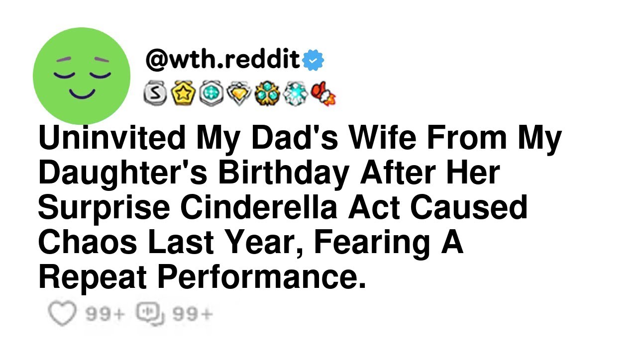 Uninvited My Dad's Wife From My Daughter's Birthday After Her Surprise Cinderella Act Caused Chao...