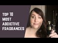 TOP 10 ADDICTIVE FRAGRANCES | MOST ADDICTIVE FRAGRANCES IN MY COLLECTION | PERFUME COLLECTION 2020