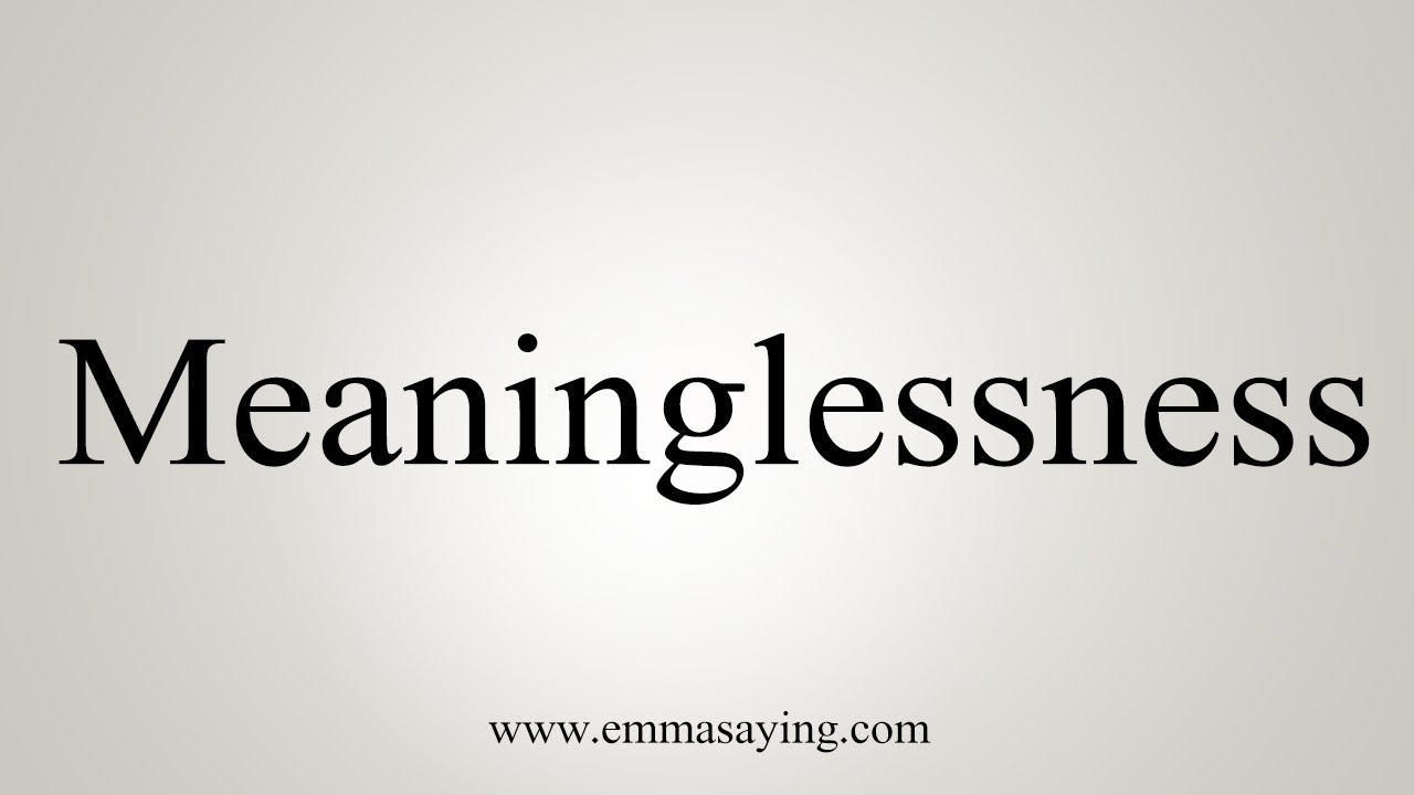 How To Say Meaninglessness YouTube
