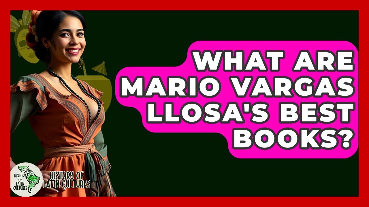 What Are Mario Vargas Llosa's Best Books? History Of Latin