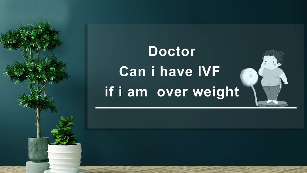 FAQ IN IVF || Can I have IVF I’m overweight ||