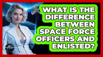 What Is The Difference Between Space Force Officers And Enlisted? - Warriors In Space