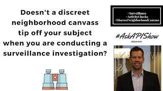 Does a Discreet Neighborhood Canvass Blow your Surveillance Investigation?