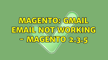 Magento: Gmail Email Not Working - Magento 2.3.5