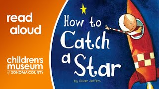 How to Catch a Star | Storytime with the Children's Museum of Sonoma County
