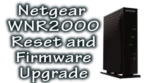 How-To Reset and Upgrade Firmware On The Netgear WNR2000v5