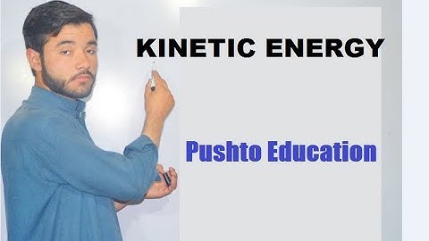KINETIC ENERGY  II Explaination And Proof II Pushto Lecture