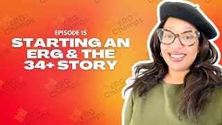 Ep #15 | How to Start an Employee Resource Group (ERG) | The 34+ ERG Story