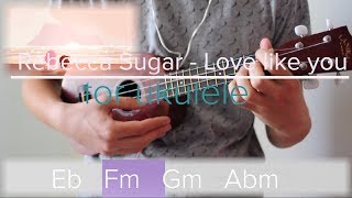 Rebecca Sugar - Love like you (ukulele lesson)