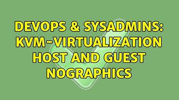 DevOps & SysAdmins: KVM-virtualization Host and Guest NoGraphics