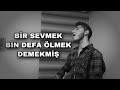 Bir Sevmek Bin Defa Ölmek Demekmiş | Emirhan Çakmak