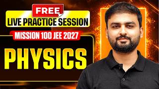 Free Live Practice Session || Physics || Mission 100 JEE 2027 🔥
