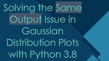 Solving the Same Output Issue in Gaussian Distribution Plots with Python 3.8