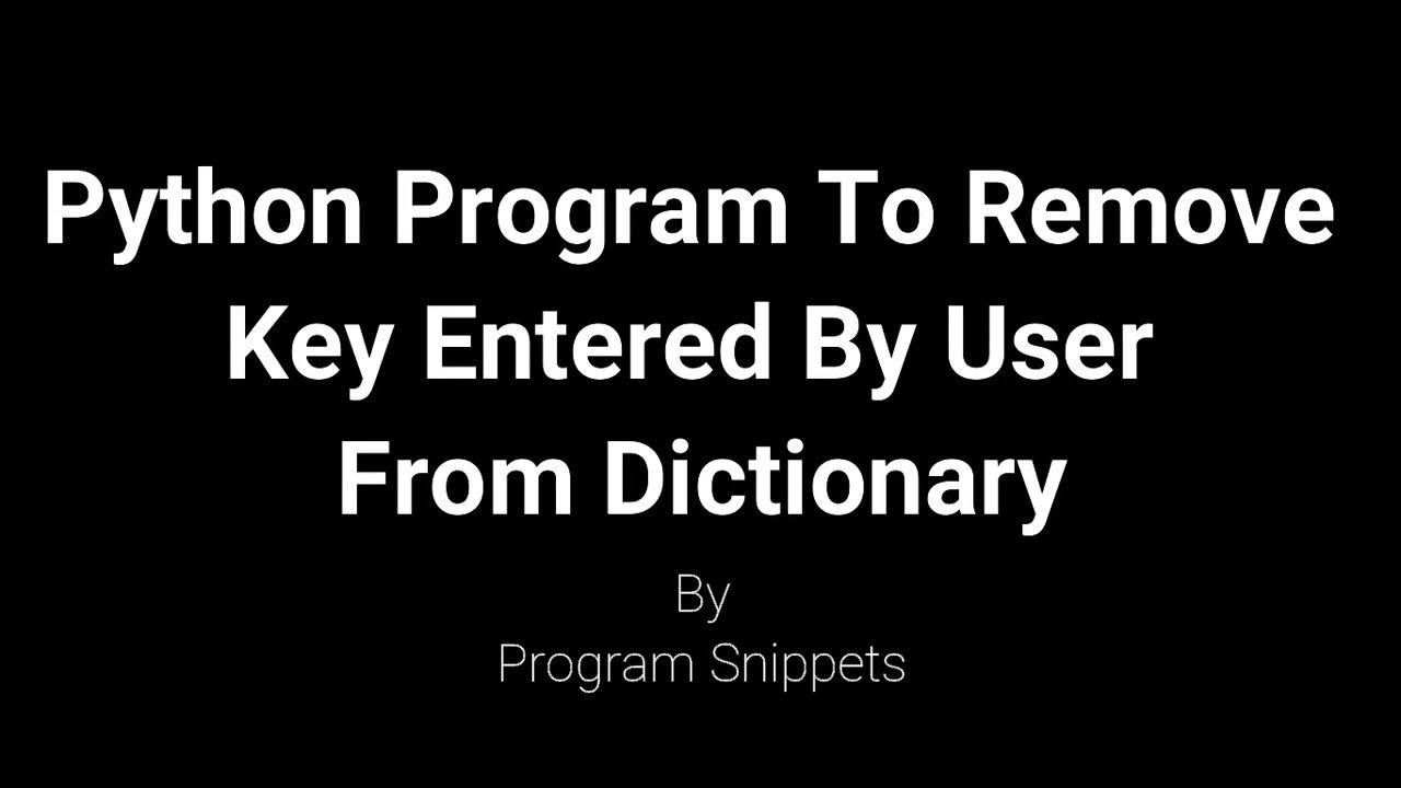 Python Program To Remove Key Entered By User From Dictionary - YouTube