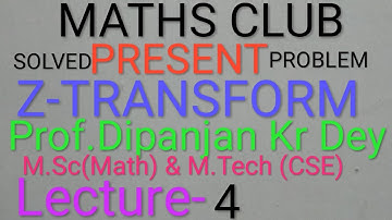 Z-Transform Solved problem lecture-4 by Prof.Dipanjan Kumar Dey M.Sc(Math) & M.Tech (CSE)