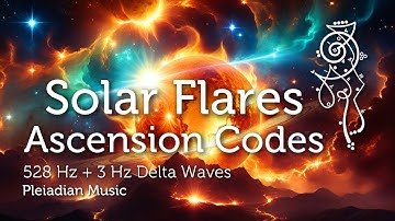 Solar Flares Ascension Codes Pleiadian Music