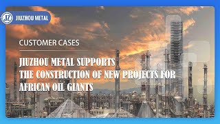 Jiuzhou Metal Supports The Construction Of New Projects For African Oil Giants
