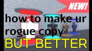 how to make rogue copy 2.0 part 1