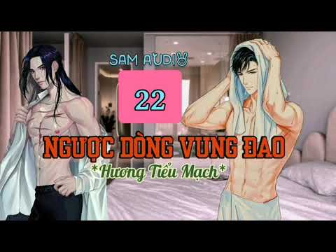Video [có h ] Ngược Dòng Vung Đao | tập 22 | #đam_mỹ_ngược - youtube