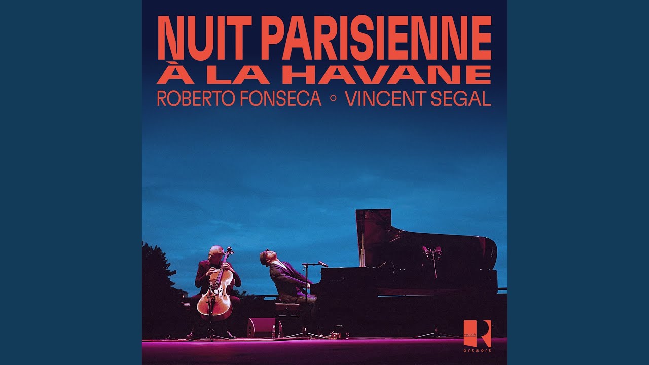 Roberto Froncesca & Vincent Segal - Nuit Parisienne à La Havane