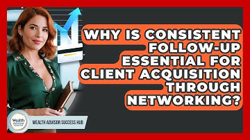 Why Is Consistent Follow-up Essential For Client Acquisition Through Networking?