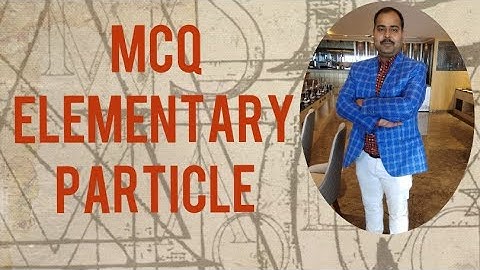 MCQS ELEMENTARY PARTICLES