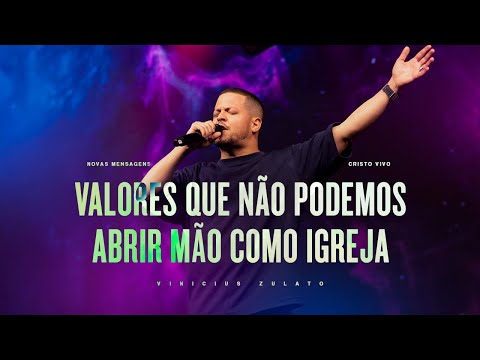 Novas mensagens - Valores Que Não Podemos Abrir Mão Como Igreja - Vinicius Zulato