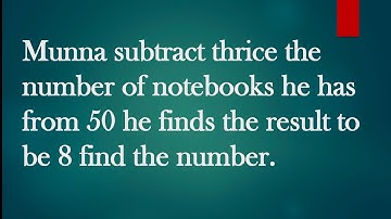 Munna subtract thrice number of notebooks from 50 find result to be 8 find number | Its Study time |