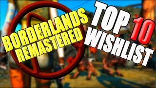 Borderlands Remastered Top 10 Wishlist! Things I Want Changed In Borderlands Remastered!