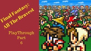Final Fantasy All the Bravest PlayThrough Part 6 The final/ Credits
