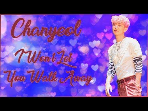 Chanyeol 찬열 ~  I Won't Let You Walk Away {FMV}