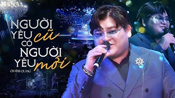 NGƯỜI YÊU CŨ CÓ NGƯỜI YÊU MỚI (BẢN ĐẸP 4K) - ÔN VĨNH QUANG live at #PhongTraKhongTen