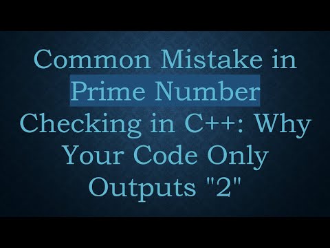 Common Mistake in Prime Number Checking in C++: Why Your Code Only Outputs "2"