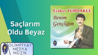 Ferhat Yurdakul - Saçlarım Oldu Beyaz