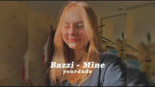 Bazzi - Mine (slowed + reverb)