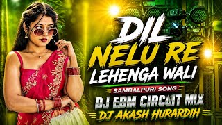 Dil Nelu Re Lehenga Wali Sambalpuri Song Dj EDM circuit Mix Dj Akash Hurardih