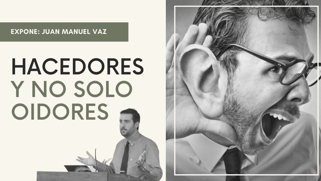 9. Hacedores y No Solo Oidores - Juan Manuel Vaz