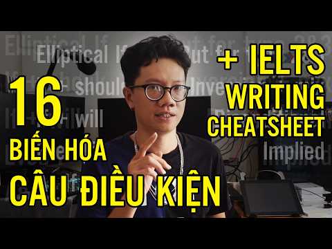 16 cấu trúc CONDITIONAL SENTENCES - kèm Cheatsheet IELTS writing - (Phần 2 đấy)