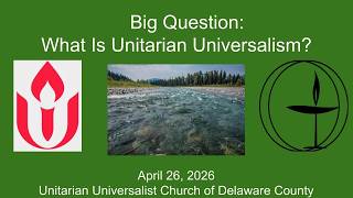 Sunday April 26 2026 - Big Question: What Is UUism?