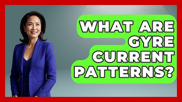 What Are Gyre Current Patterns? - Polar Regions Uncovered