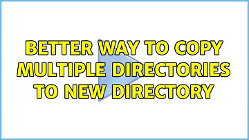 Unix & Linux: Better way to copy multiple directories to new directory (3 Solutions!!)