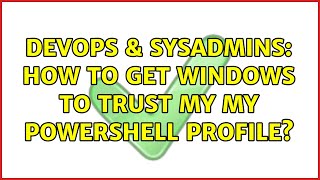 Celebrity DevOps & SysAdmins: How to get windows to trust my my powershell profile? Profile