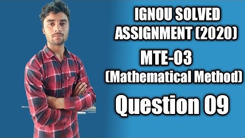 Question 09 Mte - 03 (Mathatical Method) | IGNOU  Maths Solved Assignment (2020)