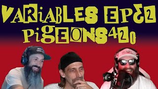 VARIABLES Podcast Ep. 32 - Pigeons420