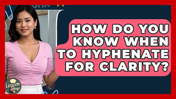 How Do You Know When To Hyphenate For Clarity? - Lexicon Lounge