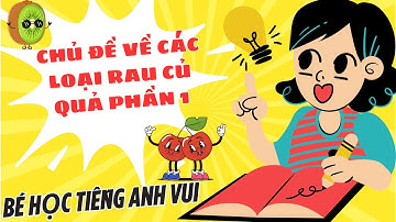 Bé học tiếng Anh vui -  Chủ đề về các loại rau củ quả Phần 1
